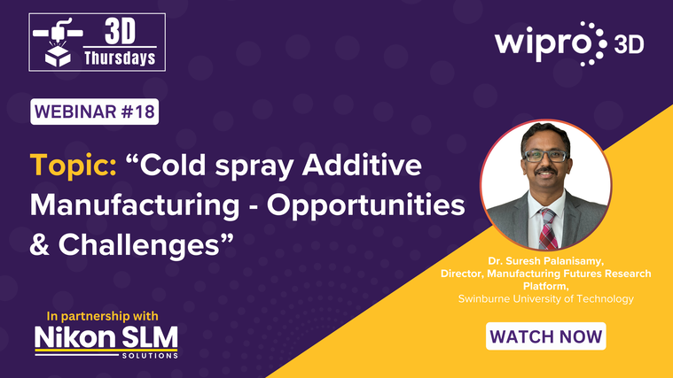 Webinar 18 - Cold Spray Additive Manufacturing - Opportunities & Challenges