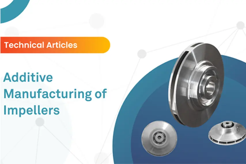 Additive Manufacturing of Impellers