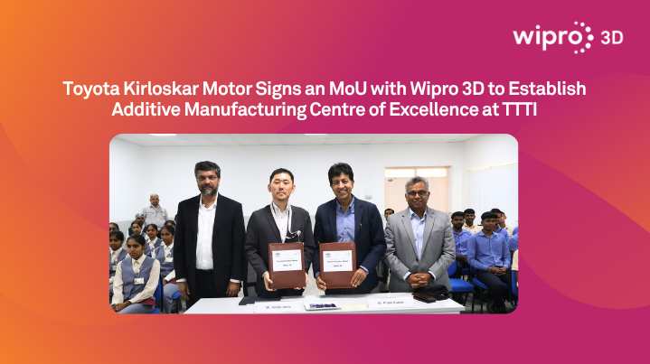 Toyota Kirloskar Motor Signs an MoU with Wipro 3D to Establish Additive Manufacturing Centre of Excellence at TTTI Toyota Kirloskar Motor Signs an MoU with Wipro 3D to Establish Additive Manufacturing Centre of Excellence at TTTI